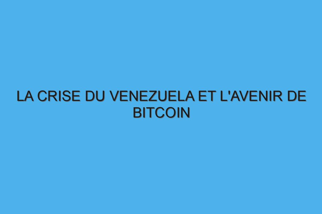 La crise du Venezuela et l'avenir de Bitcoin