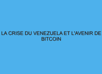 La crise du Venezuela et l’avenir de Bitcoin