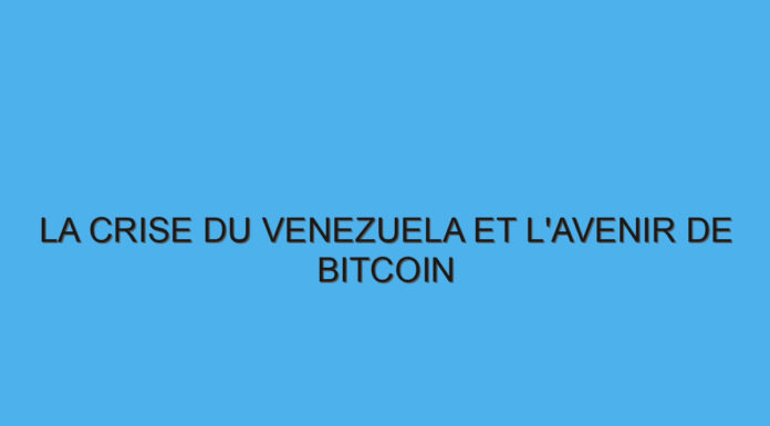 La crise du Venezuela et l’avenir de Bitcoin