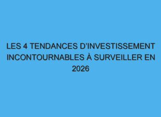 Les 4 tendances d’investissement incontournables à surveiller en 2026