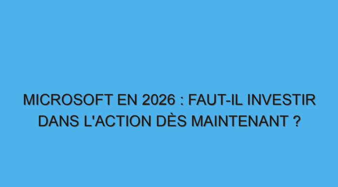 Microsoft en 2026 : Faut-il investir dans l’action dès maintenant ?